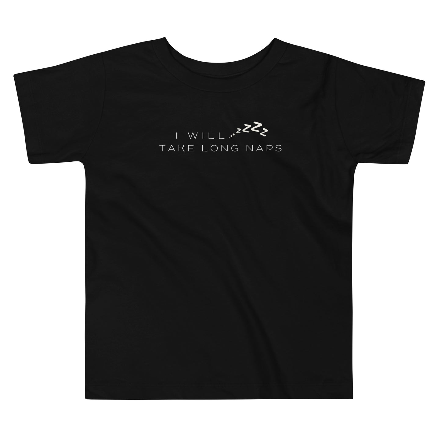 I WILL TAKE LONG NAPS - Toddler Short Sleeve Tee